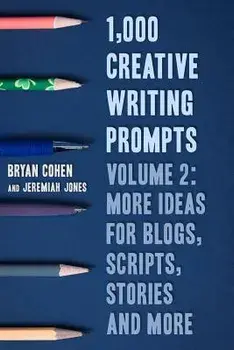 1,000 Creative Writing Prompts, Volume 2: More Ideas for Blogs, Scripts, Stories and More, Paperback/Jeremiah Jones