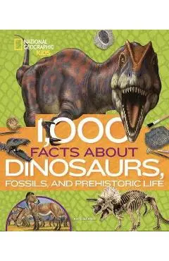 1,000 Facts About Dinosaurs, Fossils, and Prehistoric Life -
