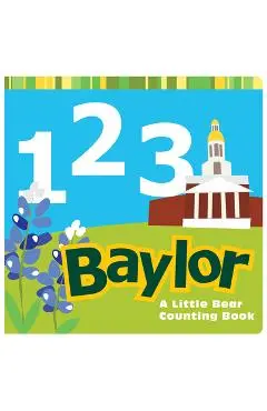 1, 2, 3 Baylor: A Little Bear Counting Book - Matt Wiede