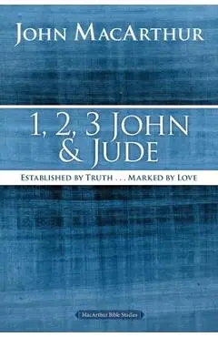1, 2, 3 John and Jude: Established in Truth ... Marked by Love - John F. Macarthur