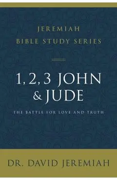1, 2, 3, John and Jude: The Battle for Love and Truth - David Jeremiah