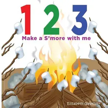 1 2 3 Make a s'More with Me: A Silly Counting Book/Elizabeth Gauthier