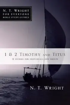 1 & 2 Timothy and Titus: 12 Studies for Individuals and Groups, Paperback/N. T. Wright