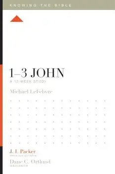 1-3 John: A 12-Week Study/Michael Lefebvre