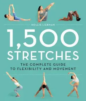 1,500 Stretches: The Complete Guide to Flexibility and Movement, Hardcover/Hollis Lance Liebman