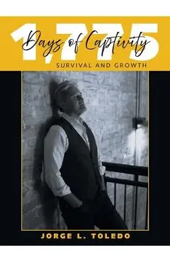 1,775 Days of Captivity: Survival and Growth - Jorge L. Toledo