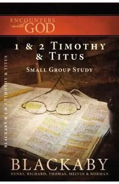 1 and 2 Timothy and Titus: A Blackaby Bible Study Series - Henry Blackaby