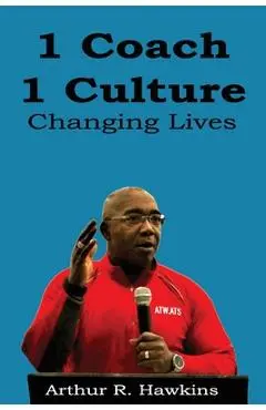 1 Coach 1 Culture Changing Lives - Arthur R. Hawkins