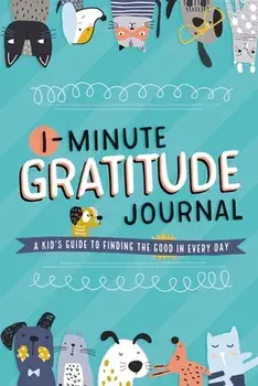 1-Minute Gratitude Journal: A Kid's Guide to Finding the Good in Every Day, Paperback/***