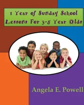 1 Year of Sunday School Lessons For 3-5 Year Olds, Paperback/Angela E. Powell
