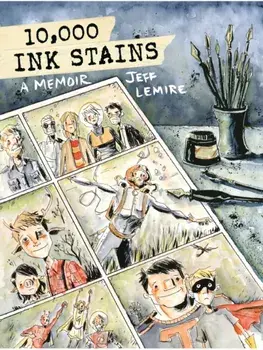 10,000 Ink Stains: A Memoir, Hardback/Jeff Lemire