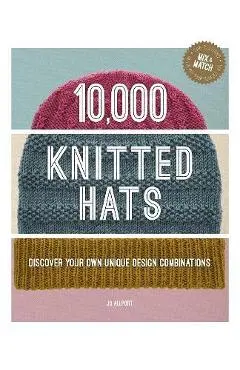 10,000 Knitted Hats: Discover Your Own Unique Design Combinations - Jo Allport