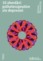 10 abordări psihoterapeutice ale depresiei. Modele explicative ale psihologiei abisale şi concepte terapeutice asupra depresiei nevrotice