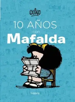 10 Anos Con Mafalda / 10 Years with Mafalda, Hardcover/Quino Quino