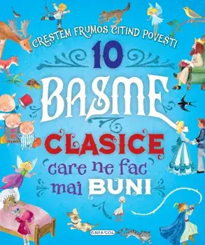 10 basme clasice care ne fac mai buni. Crestem frumos citind povesti/***