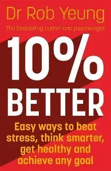 10% Better. Easy ways to beat stress, think smarter, get healthy and achieve any goal, Paperback/Rob Yeung