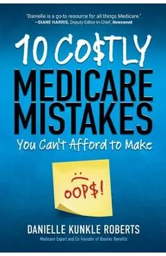 10 Costly Medicare Mistakes You Can't Afford to Make - Danielle Kunkle Roberts