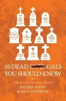 10 Dead Gals You Should Know. Leaving an Enduring Legacy, Paperback/Rachel Ciano