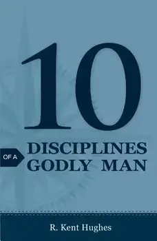 10 Disciplines of a Godly Man (Pack of 25), Paperback/R. Kent Hughes