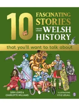 10 Fascinating Stories from Welsh History (that you'll want to talk about), Hardback/Charlotte Williams