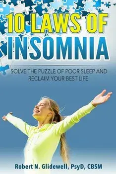 10 Laws of Insomnia: Solve the Puzzle of Poor Sleep and Reclaim Your Best Life/Dr Robert N. Glidewell