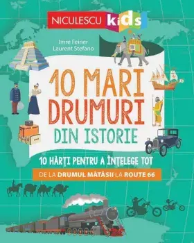 10 mari drumuri din istorie. 10 harti pentru a intelege tot de la Drumul Matasii la Route 66/Imre Feiner