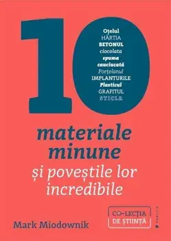 10 materiale minune si povestile lor incredibile/Mark Miodownik