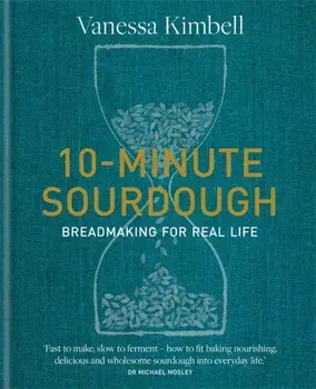 10-Minute Sourdough. Breadmaking for Real Life, Hardback/Vanessa Kimbell