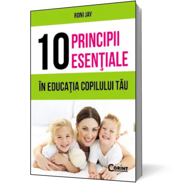 10 principii esenţiale în educaţia copilului tău