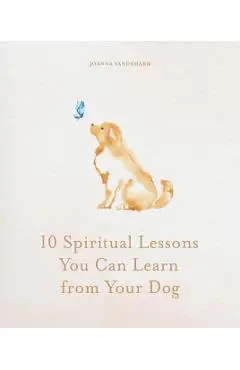 10 Spiritual Lessons You Can Learn from Your Dog - Joanna Sandsmark