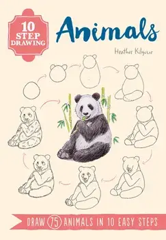 10 Step Drawing: Animals. Draw 75 Animals in 10 Easy Steps, Paperback/Heather Kilgour