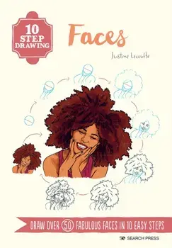 10 Step Drawing: Faces. Draw Over 50 Fabulous Faces in 10 Easy Steps, Paperback/Justine Lecouffe