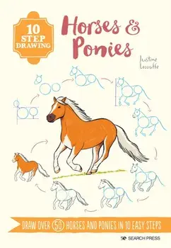 10 Step Drawing: Horses & Ponies. Draw Over 50 Horses and Ponies in 10 Easy Steps, Paperback/Justine Lecouffe
