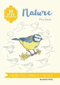 10 Step Drawing: Nature. Draw 60 Plants & Animals in 10 Easy Steps, Paperback/Mary Woodin
