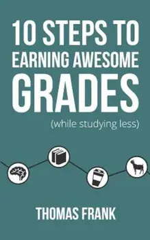 10 Steps to Earning Awesome Grades (While Studying Less), Paperback/Frank, Thomas
