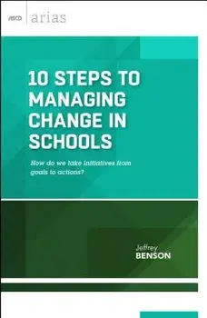 10 Steps to Managing Change in Schools: How Do We Take Initiatives from Goals to Actions? (ASCD Arias)/Jeffrey Benson