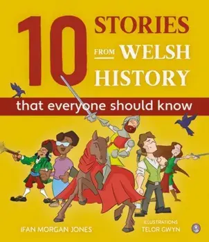 10 Stories from Welsh History (That Everyone Should Know), Hardback/Ifan Morgan Jones