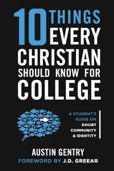 10 Things Every Christian Should Know for College: A Student's Guide on Doubt, Community, & Identity, Paperback/J. D. Greear