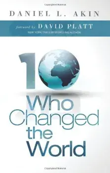 10 Who Changed the World, Paperback/Dr Daniel L. Akin