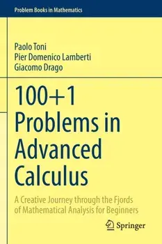 100+1 Problems in Advanced Calculus. A Creative Journey through the Fjords of Mathematical Analysis for Beginners, 1st ed. 2022, Paperback/Giacomo Drago