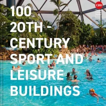 100 20th-Century Sports and Leisure Buildings, Hardback/Twentieth Century Society