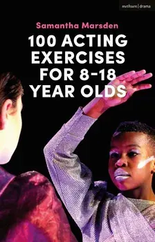 100 Acting Exercises for 8 - 18 Year Olds, Paperback/Samantha Marsden