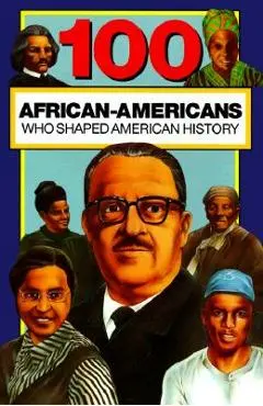 100 African-Americans Who Shaped American History - Chrisanne Beckner