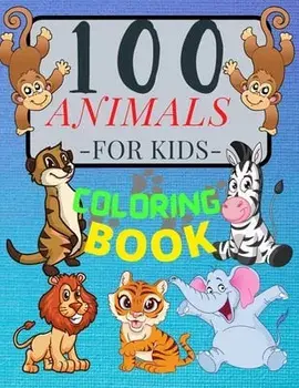 100 ANIMALS for Kids Coloring Book: Cute Animals: Relaxing Coloring Book for Girls and Boys with Cute Horses, Birds, Owls, Elephants, Dogs, Cats, Turt/Penelope Moore