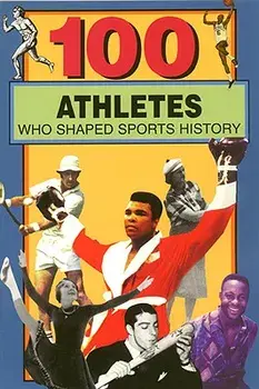 100 Athletes Who Shaped Sports History/Timothy Jacobs