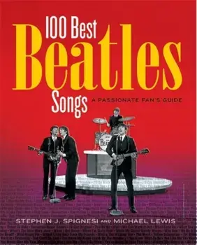 100 Best Beatles Songs. A Passionate Fan's Guide, Paperback/Michael Lewis