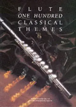 100 Classical Themes for Flute. 100 TheMes Classiques celeBres Transcrits (Et Simplifies) Pour FluTe Seule/Martin Frith