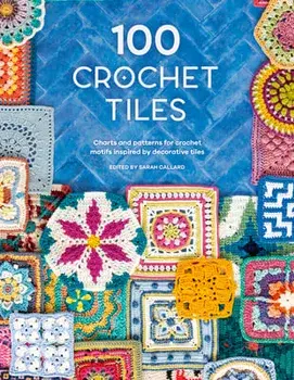 100 Crochet Tiles. Charts and patterns for crochet motifs inspired by decorative tiles, Paperback/***
