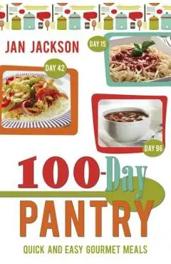100-Day Pantry: 100 Quick and Easy Gourmet Meals - Jan Jackson