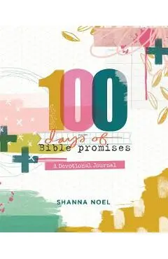 100 Days of Bible Promises: A Devotional Journal - Shanna Noel